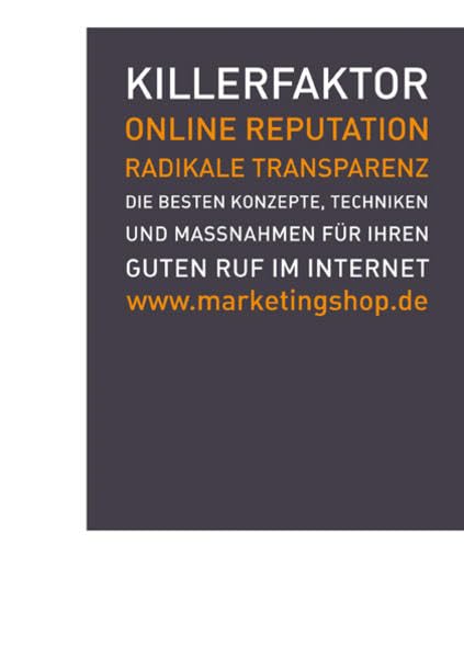 Killerfaktor Online Reputation: Radikale Transparenz Die besten Konzepte, Techniken und Massnahmen für Ihren guten Ruf im Internet Law
