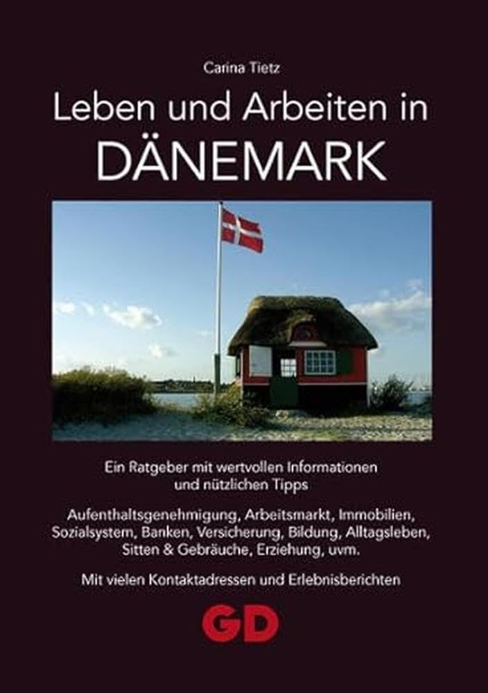 Leben und Arbeiten in Dänemark: Ein Ratgeber mit wertvollen Informationen und nützlichen Tipps Aufenthaltsgenehmigung, Arbeitsmarkt, Immobilien, ... vielen Kontaktadressen und Erlebnisberichten Politics & History