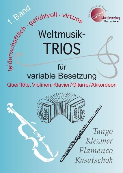 Weltmusik-TRIOS 1. Band für variable Besetzung (z.B: Querflöte, 2 Violinen, Klavier /Akkordeon /Gitarre), B-Stimme (Klarinette) hierzu erhältlich (Livre en allemand) Arts & Music