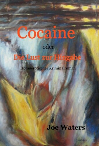 Cocaine oder Die Lust zur Hingabe - Homoerotischer Kriminalroman Contemporary literature