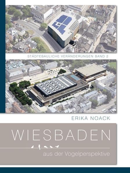 Wiesbaden aus der Vogelperspektive: Städtebauliche Veränderungen Band 2 Architecture