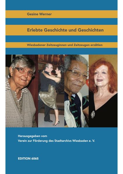 Erlebte Geschichte und Geschichten: Wiesbadener Zeitzeuginnen und Zeitzeugen erzählen Fiction