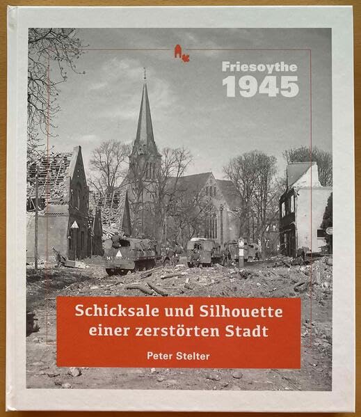 Friesoythe 1945. Schicksale und Silhouette einer zerstörten Stadt Politics & History