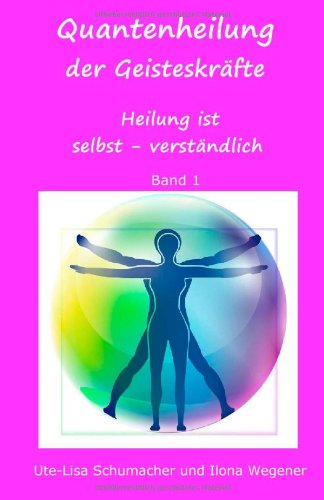 Quantenheilung der Geisteskräfte: Heilung ist selbst - verständlich Religion & Esotericism