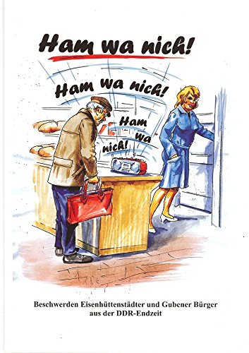 Ham wa nich ! Beschwerden Eisenhüttenstädter und Gubener Bürger aus der DDR-Endzeit Books