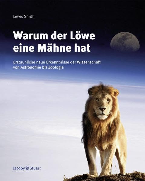 Warum der Löwe eine Mähne hat: Erstaunliche neue Erkenntnisse der Wissenschaft von Astronomie bis Zoologie: Erstaunliche Erkenntnisse der Wissenschaft von Astronomie bis Zoologie Leisure, Home & Garden