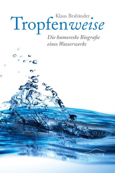 Tropfenweise: Die humoreske Biografie eines Wasserwerks Contemporary literature