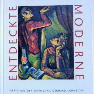 Entdeckte Moderne: Werke aus der Sammlung Gerhard Schneider Books