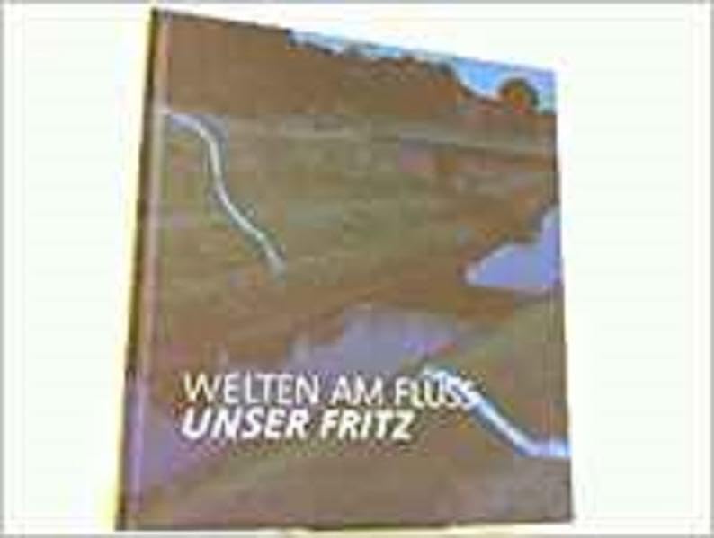 Welten am Fluss - UNSER FRITZ Film, Art & Culture