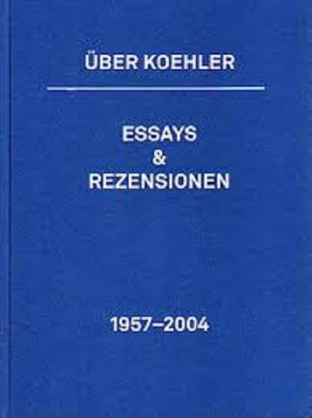 Über Reinhold Koehler: Essays & Rezensionen 1957 - 2004 Contemporary literature