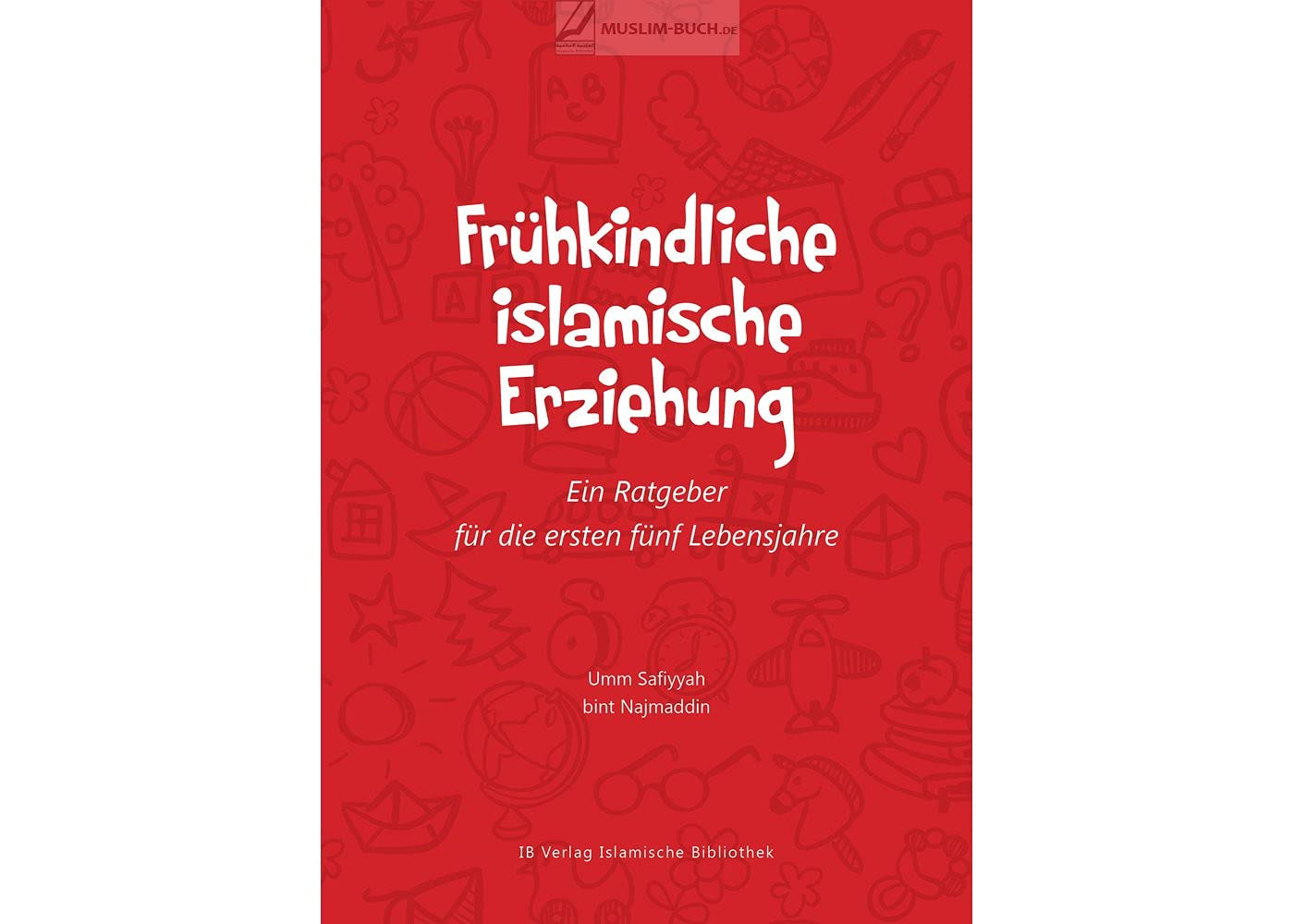 Frühkindliche islamische Erziehung: Ein Ratgeber für die ersten fünf Lebensjahre Religion & Esotericism