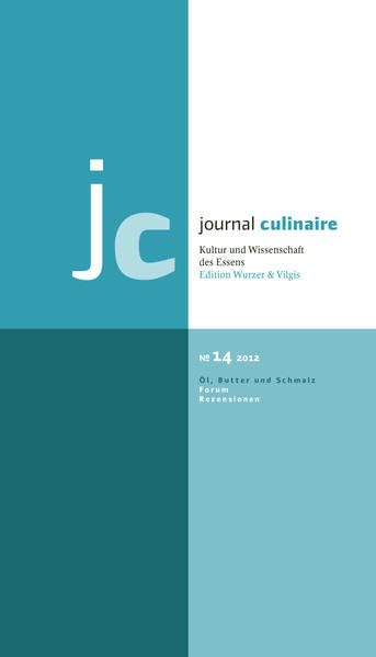 journal culinaire. Kultur und Wissenschaft des Essens: No. 14: Öl, Butter und Schmalz / vergriffen; PDF über die Webseite oder den Verlag erhältlich Social Sciences