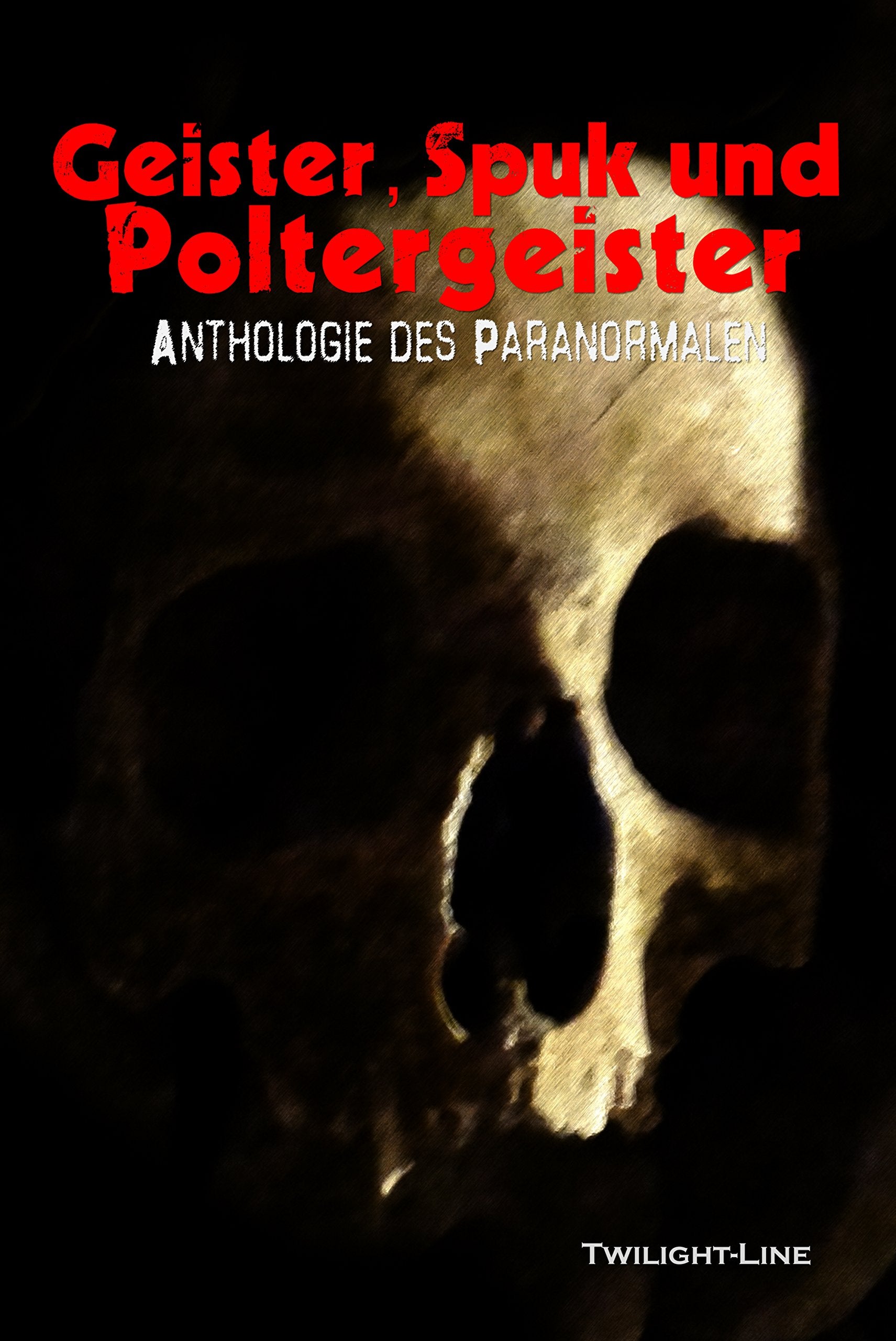 Geister, Spuk und Poltergeister: Anthologie des Paranormalen Dystopia & Post-Apocalypse