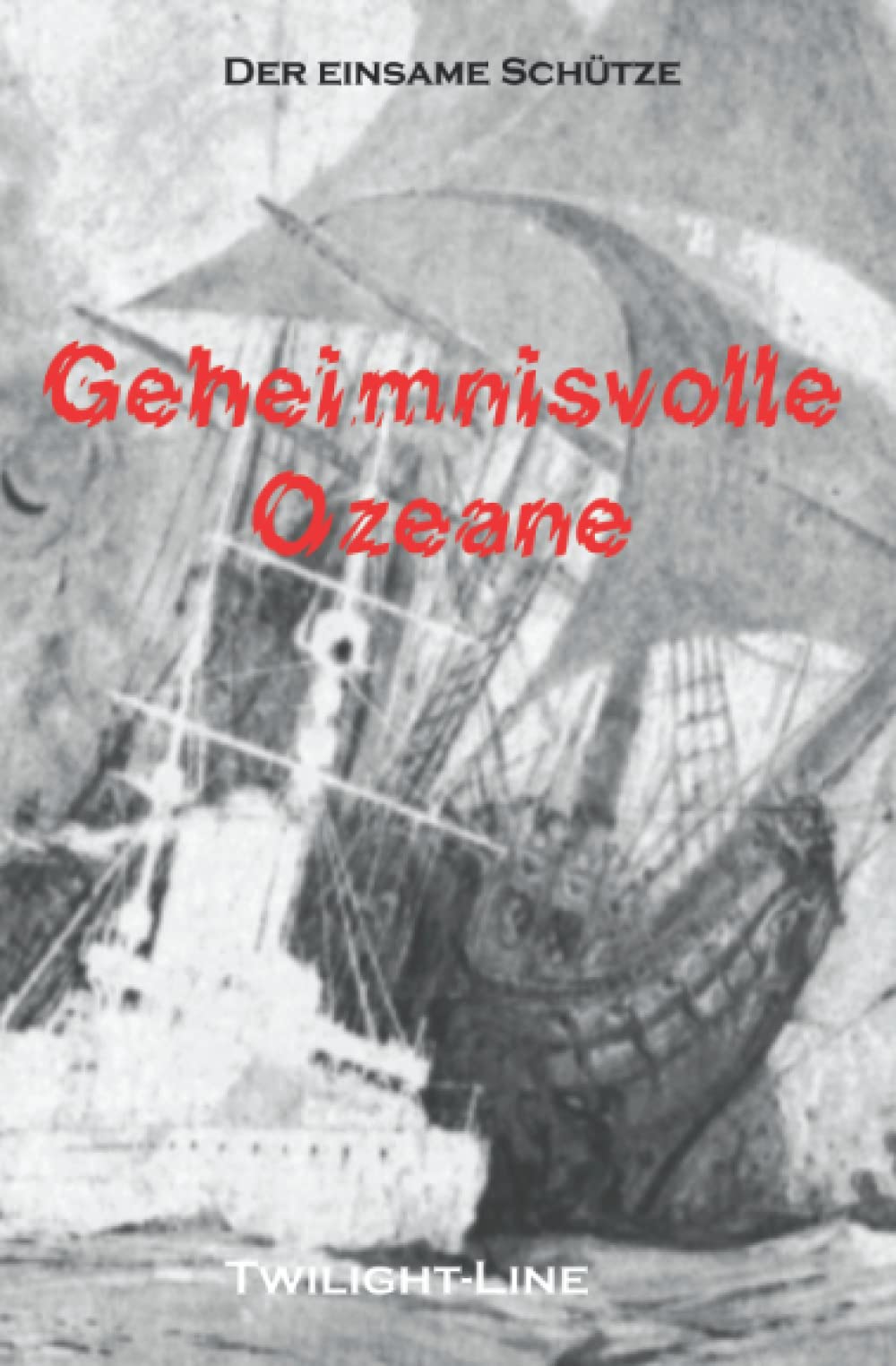 Geheimnisvolle Ozeane: Mysterien der Meere, Geisterschiffe und maritime Rätsel book