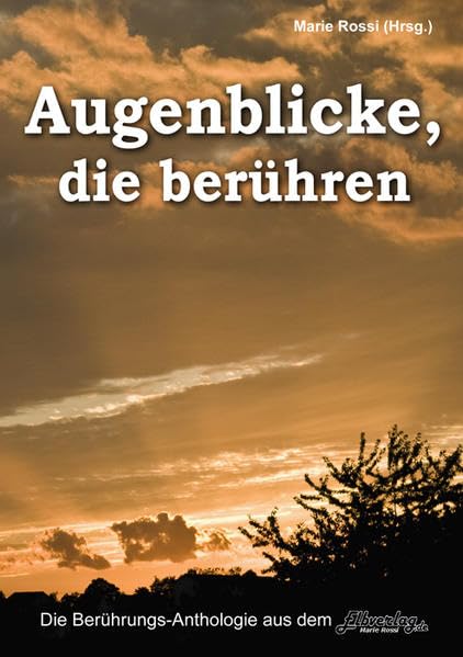 "Augenblicke, die berühren", eine Anthologie mit unvergesslichen Berührungstexten Contemporary literature