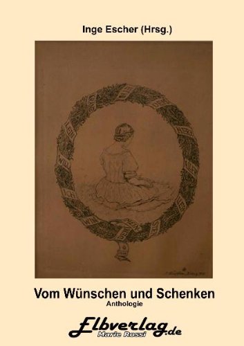 Vom Wünschen und Schenken: Eine Anthologie rund um die Wünsche und das Schenken Contemporary literature