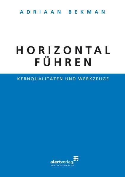 Horizontal führen: Kernqualitäten und Werkzeuge Business, Finance & Career