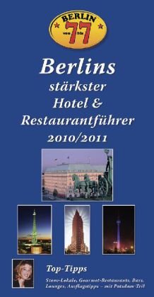 Berlin von 7 bis 7: Berlins stärkster Hotel- und Restaurantführer 2010/2011: Top-Tipps. Szene-Lokale, Gourmet-Restaurants, Bars, Lounges, Ausflugtipps - mit Potsdam-Teil Travel Guides