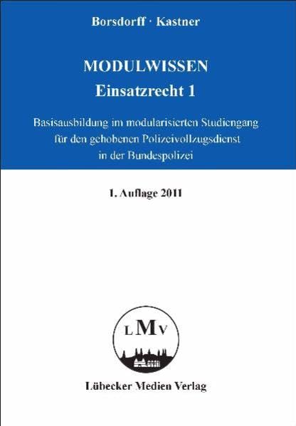 Modulwissen - Einsatzrecht 1 - Basisausbildung: Basisausbildung im modularisierten Studiengang für den gehobenen Polizeivollzugsdienst in der Bundespolizei book