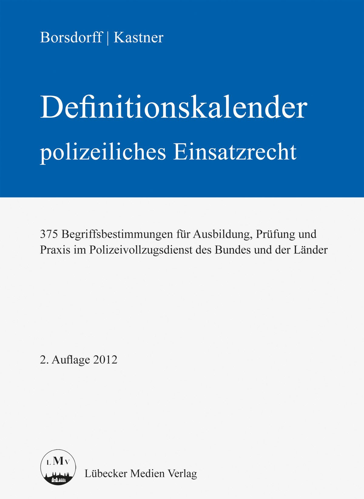 Definitionskalender polizeiliches Einsatzrecht: 375 Begriffsbestimmungen für Ausbildung, Prüfung und Praxis im Polizeivollzugsdienst des Bundes und der Länder (Lübecker Medien) Law