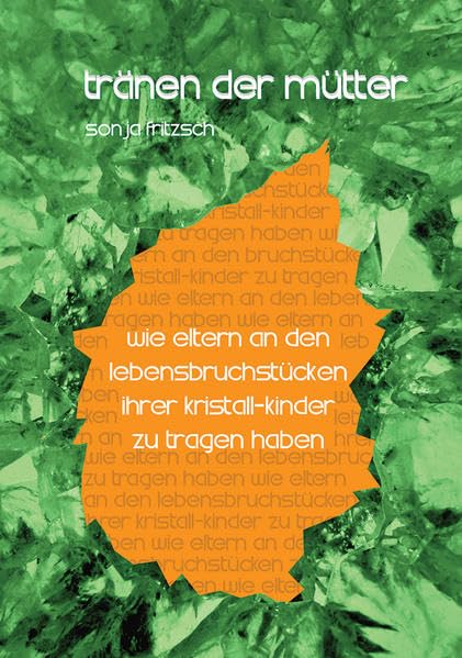 Tränen der Mütter: Wie Eltern an den Lebensbruchstücken ihrer Kristall-Kinder zu tragen haben Health, Nutrition & Fitness