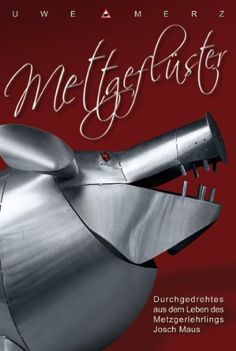 Mettgeflüster: Durchgedrehtes aus dem Leben des Metzgerlehrlings Josch Maus Personalities