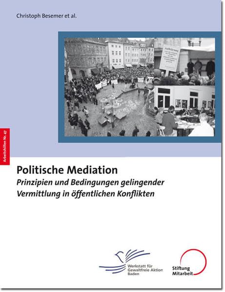 Politische Mediation: Prinzipien und Bedingungen gelingender Vermittlung in öffentlichen Konflikten: Nr. 47 book