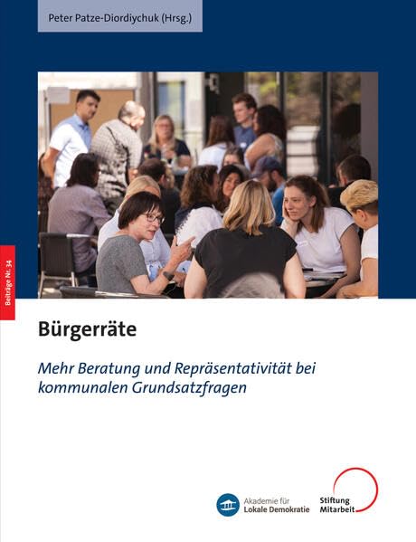 Bürgerräte: Mehr Beratung und Repräsentativität bei kommunalen Grundsatzfragen (Beiträge zur Demokratieentwicklung von unten) Law