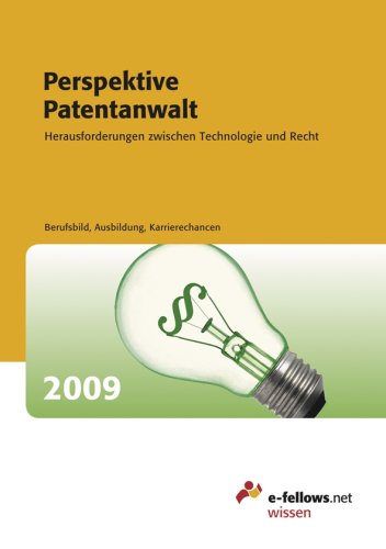 Perspektive Patentanwalt 2009: Herausforderungen zwischen Technologie und Recht Business, Finance & Career