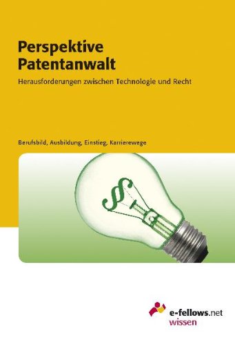 Perspektive Patentanwalt 2010: Herausforderungen zwischen Technologie und Recht Business, Finance & Career