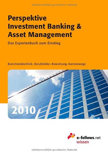 Perspektive Investment Banking & Asset Management 2010: Das Expertenbuch zum Einstieg Business, Finance & Career