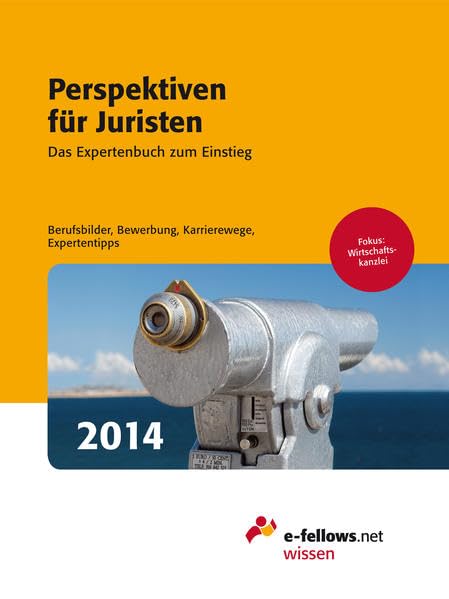 Perspektiven für Juristen 2014: Das Expertenbuch zum Einstieg. Berufsbilder, Bewerbung, Karrierewege, Expertentipps. (e-fellows.net-Wissen) Law