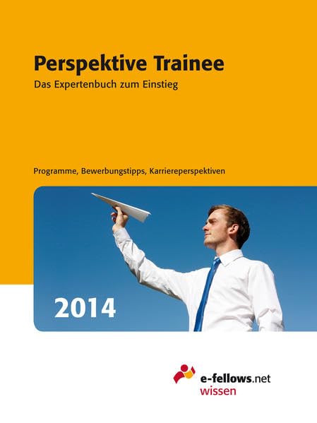 Perspektive Trainee 2014: Das Experten Buch zum Einstieg. Programme, Bewerbungstipps, Karriereperspektiven. (e-fellows.net-Wissen) Law