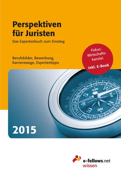 Perspektiven für Juristen 2015: Das Expertenbuch zum Einstieg: Das Expertenbuch zum Einstieg. Berufsbilder, Bewerbung, Karrierewege, Expertentipps Law