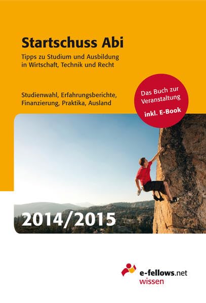 Startschuss Abi 2014/2015: Tipps zu Studium und Ausbildung in Wirtschaft, Technik und Recht Business, Finance & Career
