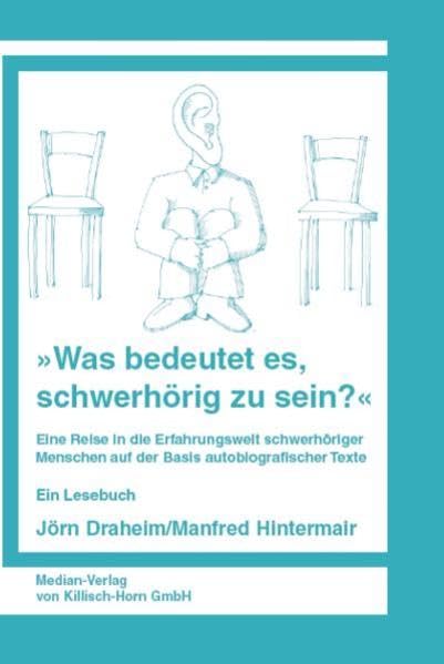 Was bedeutet es, schwerhörig zu sein?: Eine Reise in die Erfahrungswelt schwerhöriger Menschen auf der Basis autobiographischer Berichte. Ein Lesebuch. Education & Training