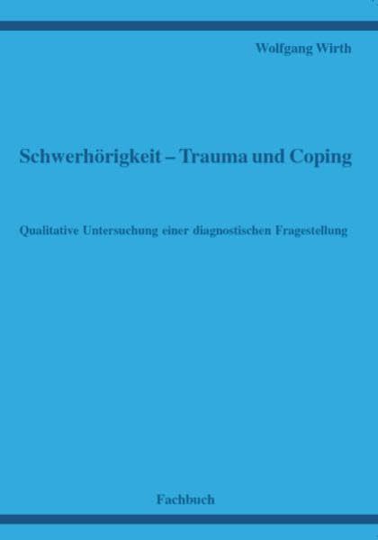 Schwerhörigkeit - Trauma und Coping - Qualitative Untersuchung einer diagnostischen Fragestellung Medicine