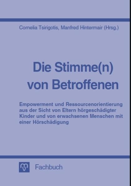 Die Stimme(n) von Betroffenen - Empowerment und Ressourcenorientierung aus der Sicht von Eltern hörgeschädigter Kinder und von erwachsenen Menschen mit einer Hörschädigung Education & Training