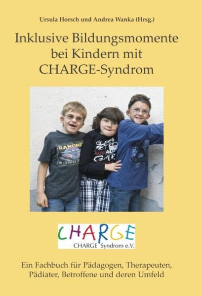 Inklusive Bildungsmomente bei Kindern mit CHARGE-Syndrom.: Ein Fachbuch für Pädagogen, Therapeuten, Pädiater, Betroffene und deren Umfeld Education & Training