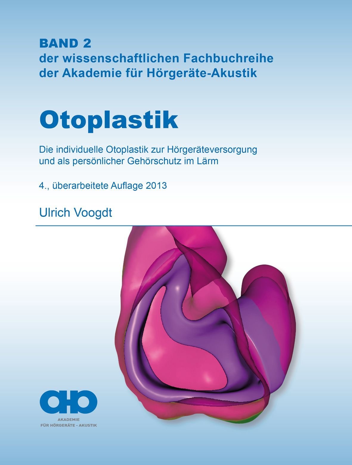 Otoplastik: Die individuelle Otoplastik zur Hörgeräteversorgung und als persönlicher Gehörschutz im Lärm Medicine
