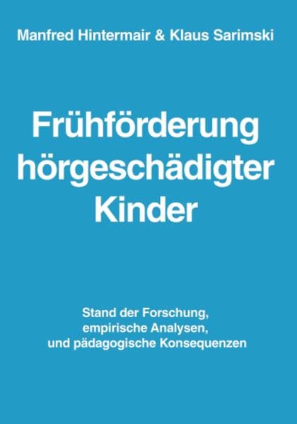 Frühförderung hörgeschädigter Kinder: Stand der Forschung, empirische Analysen, pädagogische Konsequenzen Education & Training