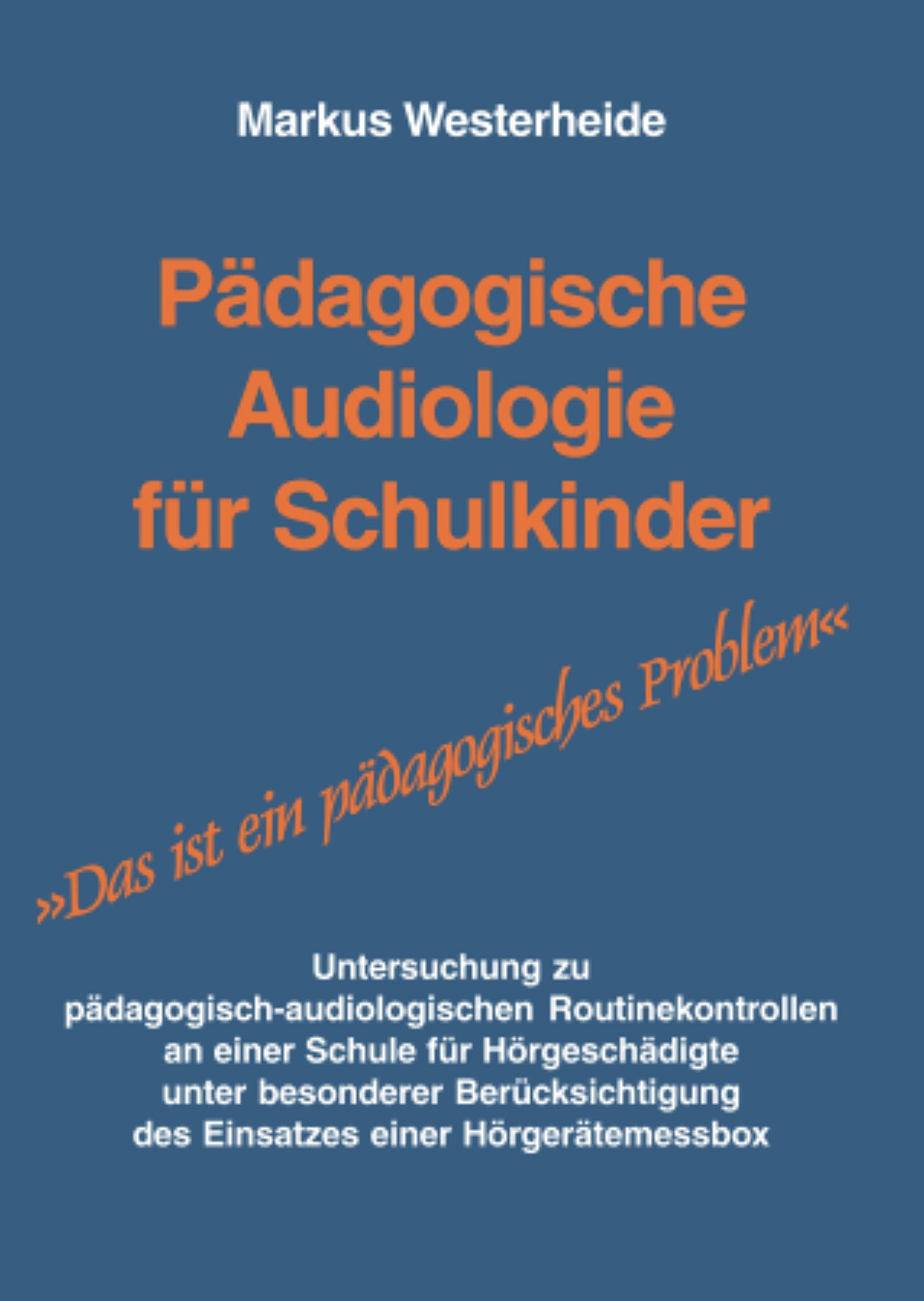 Pädagogische Audiologie für Schulkinder.: Untersuchungen zu pädagogisch-audiologischen Routinekontrollen an einer Schule für Hörgeschädigte unter ... des Einsatzes einer Hörmessbox Children's books