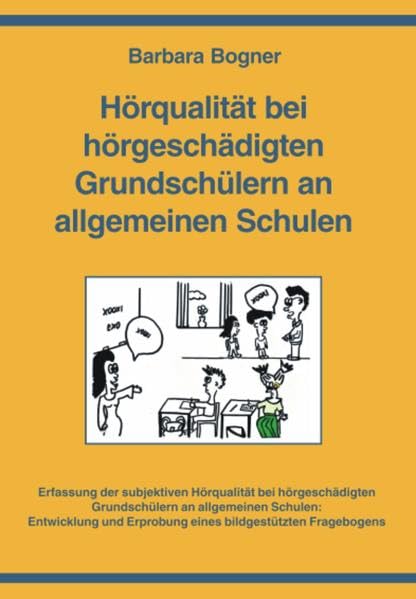 Hörqualität bei hörgeschädigten Grundschülern an allgemeinen Schulen.: Erfassung der subjektiven Hörqualität bei hörgeschädigten Grundschülern an ... Erprobung eines bildgestützten Fragebogens. Children's books