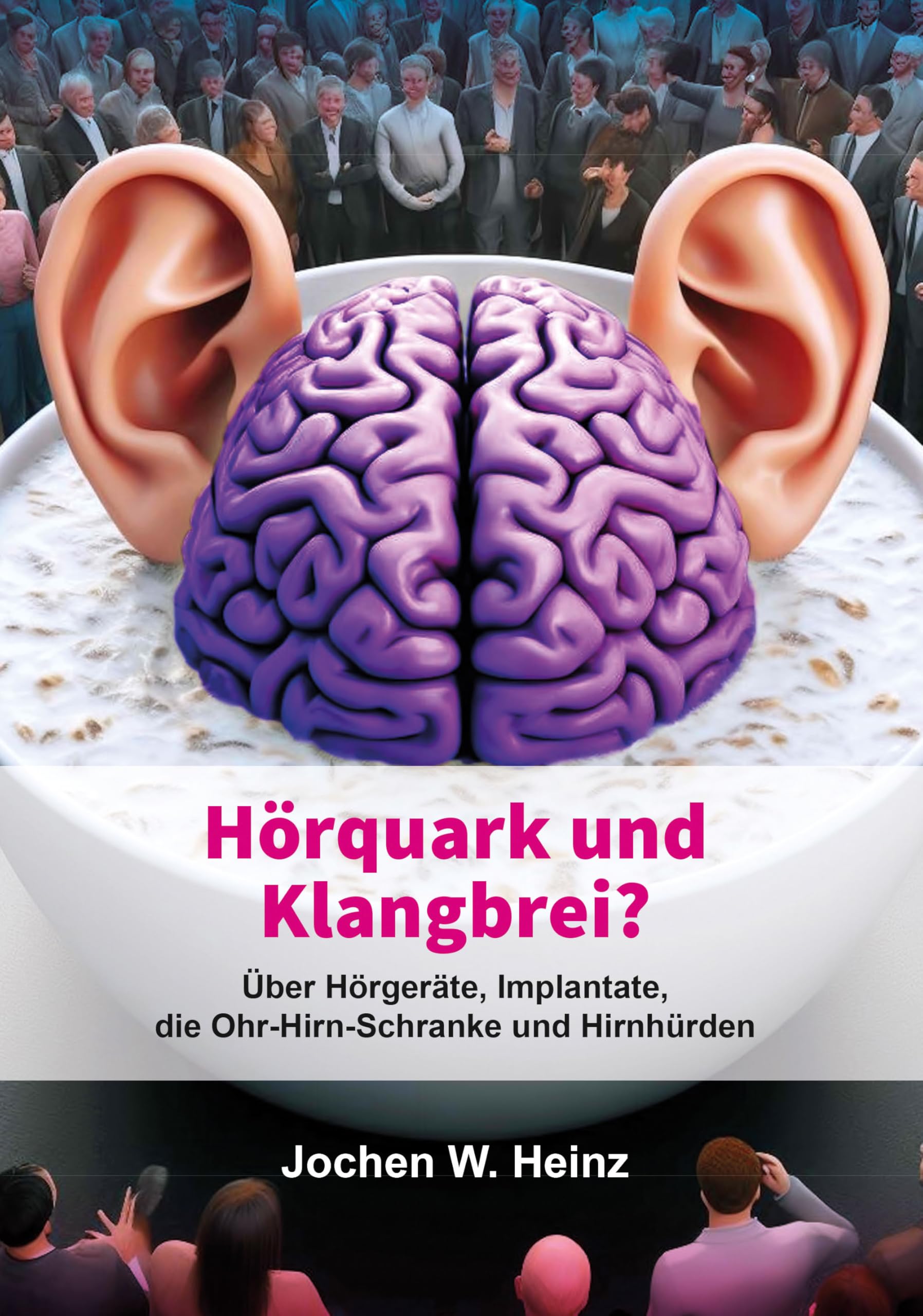 Hörquark und Klangbrei?: Über Hörgeräte, Implantate, die Ohr-Hirn-Schranke und Hirnhürden Reference Books