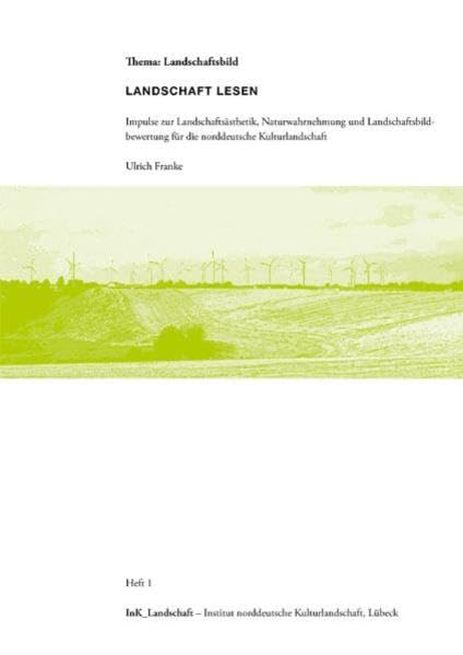 Landschaft lesen: Impulse zur Landschaftsästhetik, Naturwahrnehmung und Landschaftsbildbewertung für die norddeutsche Kulturlandschaft Business & Technology