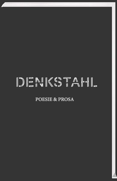 DENKSTAHL. Poesie & Prosa (DENKSTAHL EDITION) Fiction