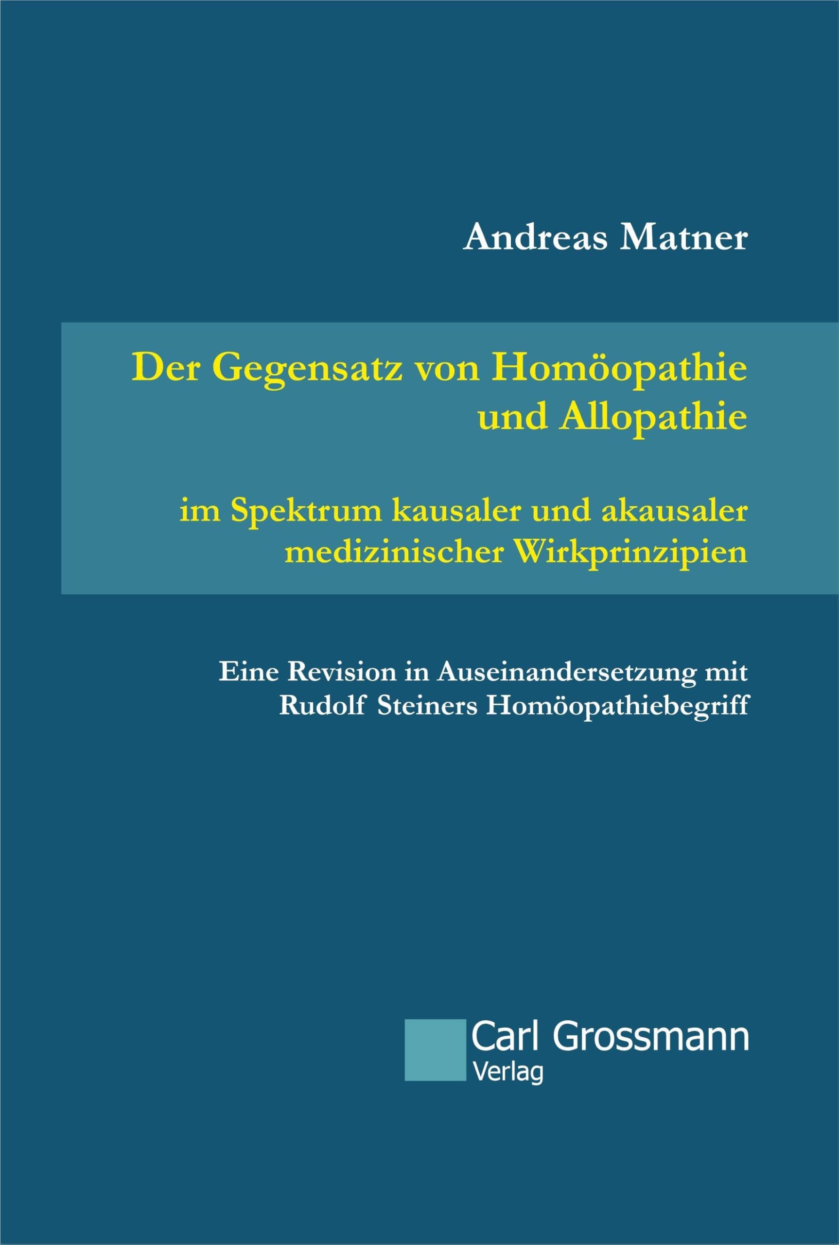 Der Gegensatz von Homöopathie und Allopathie im Spektrum kausaler und akausaler medizinischer Wirkprinzipien Medicine