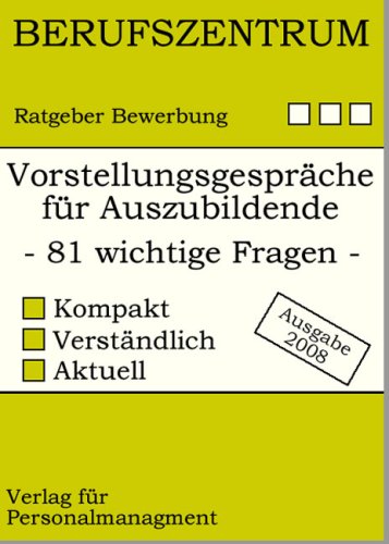 Vorstellungsgespräche für Auszubildende: Wie Auszubildende sich richtig präsentieren und die 81 wichtigsten Fragen im Vorstellungsgespräch plausibel beantworten Business, Finance & Career