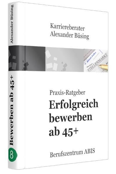 Erfolgreich bewerben ab 45+: Mit der richtigen Einstellung und Strategie einen Neustart beginnen Business, Finance & Career