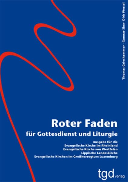 Roter Faden für Gottesdienst und Liturgie: Ausgabe für - Evangelische Kirche im Rheinland - Evangelische Kirche von Westfalen - Lippische Landeskirche - Evangelische Kirchen im Großherzogtum Luxemburg Religion & Esotericism